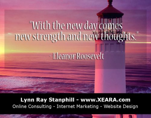 With the new day comes new strength and new thoughts. - Eleanor Roosevelt