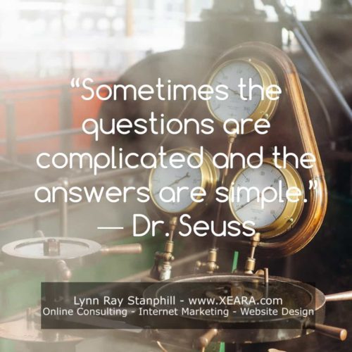 Sometime's the questions are complicated and the answers are simple - Dr Seuss
